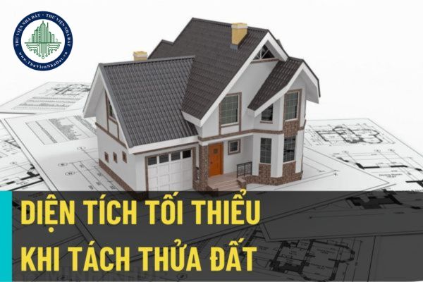 Sửa đổi quy định về điều kiện tách thửa đất, hợp thửa đất và diện tích tối thiểu được tách thửa đất (Dự kiến)?