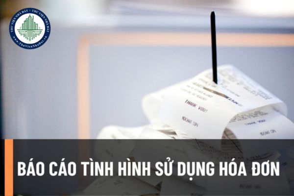 Mẫu báo cáo tình hình sử dụng hóa đơn áp dụng từ 01/7/2022? Chậm nộp báo cáo tình hình sử dụng hóa đơn có bị phạt không?