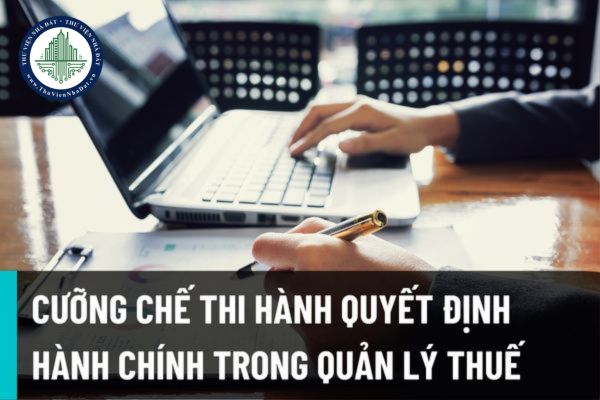 Tổng Cục Thuế: Hướng dẫn thực hiện việc giao quyền cưỡng chế thi hành các quyết định hành chính về quản lý thuế?