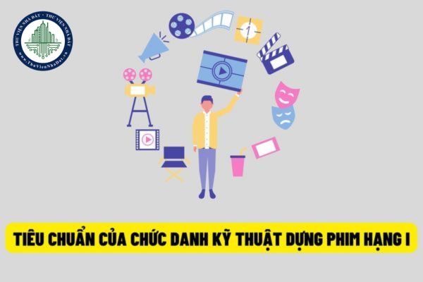 Từ ngày 15/8/2022, cá nhân tốt nghiệp cao đẳng, trung cấp sẽ đáp ứng tiêu chí về bằng cấp đối với chức danh Kỹ thuật dựng phim hạng I?