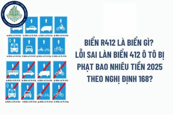 Biển R412 là biển gì? Lỗi sai làn biển 412 ô tô bị phạt bao nhiêu tiền 2025 theo Nghị định 168?