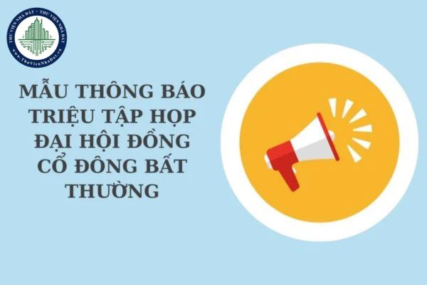Mẫu thông báo triệu tập họp Đại hội đồng cổ đông bất thường mới nhất? Tải về mẫu thông báo file word?