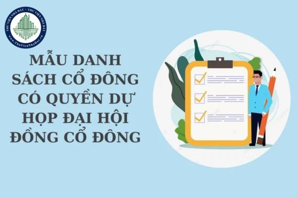 Mẫu danh sách cổ đông có quyền dự họp Đại hội đồng cổ đông là mẫu nào? Danh sách cổ đông được lập khi nào?