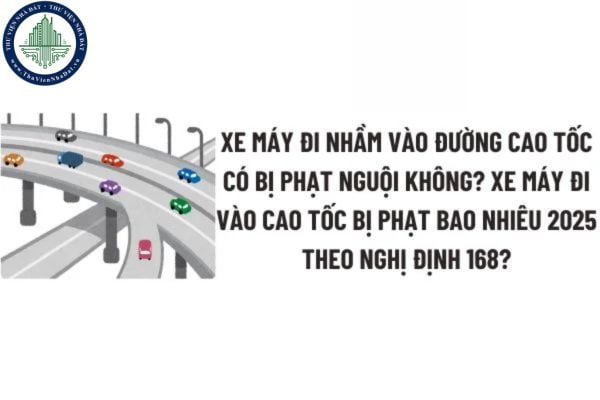 Xe máy đi nhầm vào đường cao tốc có bị phạt nguội không? Xe máy đi vào cao tốc bị phạt bao nhiêu 2025 theo Nghị định 168? Quy tắc giao thông trên đường cao tốc 2025?