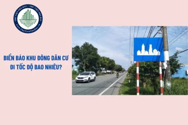 Quy định mới về biển báo khu dân cư? Biển báo khu đông dân cư đi tốc độ bao nhiêu? Đi qua khu đông dân cư bật đèn gì?