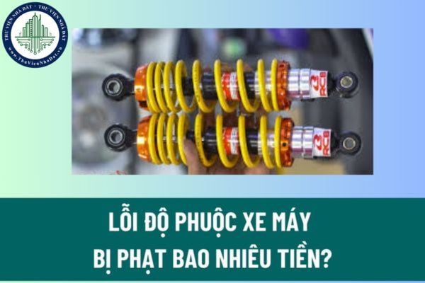 Lỗi độ phuộc xe máy bị phạt bao nhiêu tiền? Lỗi độ phuộc xe máy có bị trừ điểm giấy phép lái xe không?