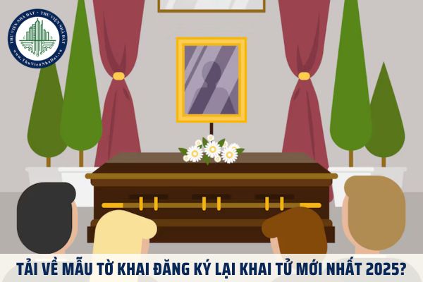 Tải về Mẫu tờ khai đăng ký lại khai tử mới nhất 2025?