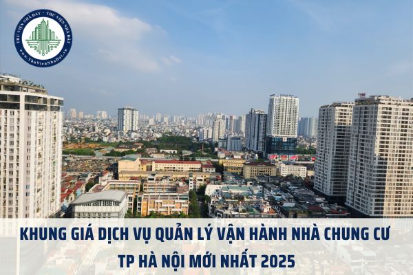 Khung giá dịch vụ quản lý vận hành nhà chung cư TP Hà Nội mới nhất 2025