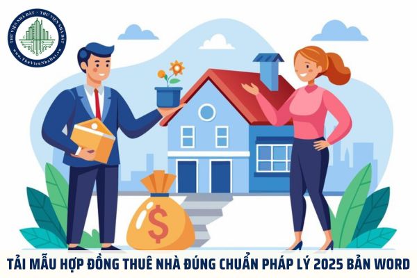 Tải mẫu hợp đồng thuê nhà đúng chuẩn pháp lý 2025 bản word