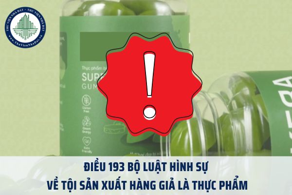 Điều 193 Bộ luật Hình sự về tội sản xuất hàng giả là thực phẩm