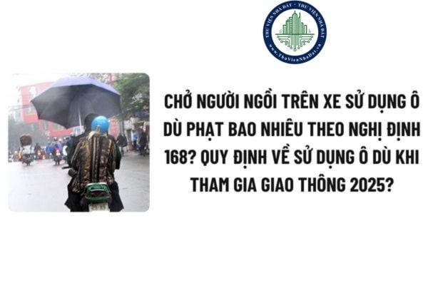 Chở người ngồi trên xe sử dụng ô dù phạt bao nhiêu 2025 theo Nghị định 168? Quy định về sử dụng ô dù khi tham gia giao thông 2025?