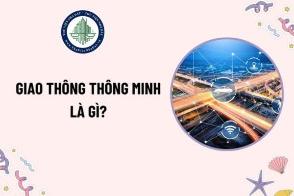 Giao thông thông minh là gì? Hệ thống quản lý giao thông thông minh cung cấp những dịch vụ nào?