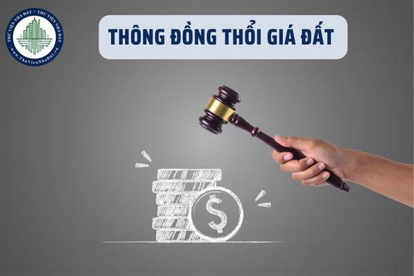 Thông đồng thổi giá đất trong đấu giá đất sẽ bị xử phạt như thế nào?