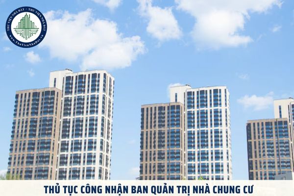 Thủ tục công nhận Ban quản trị nhà chung cư được thực hiện ra sao?