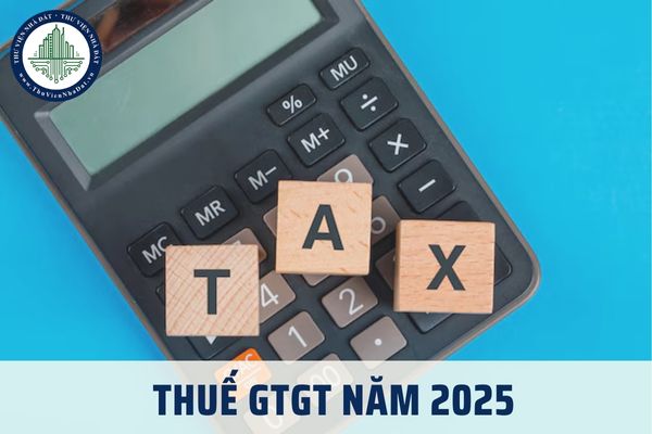 Thuế GTGT năm 2025 là bao nhiêu? Mức đóng thuế GTGT năm 2025 với nhà ở xã hội