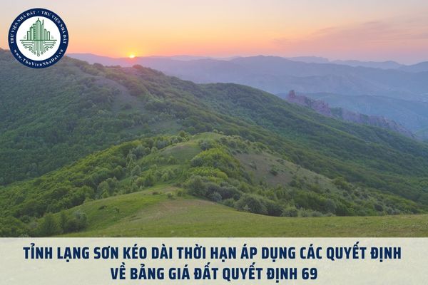 Tỉnh Lạng Sơn kéo dài thời hạn áp dụng các Quyết định về Bảng giá đất Quyết định 69