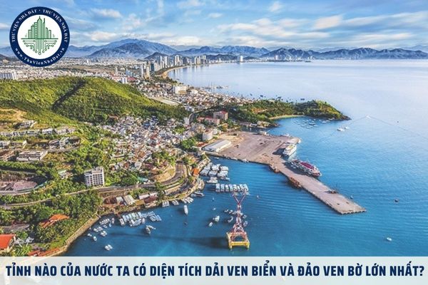 Tỉnh nào của nước ta có diện tích dải ven biển và đảo ven bờ lớn nhất?