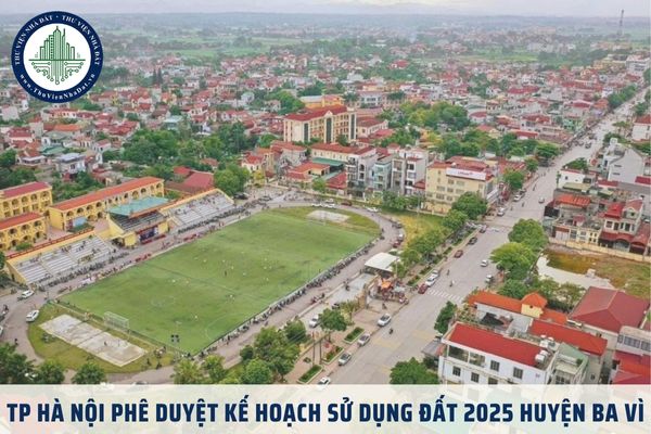 TP Hà Nội phê duyệt kế hoạch sử dụng đất năm 2025 huyện Ba Vì theo Quyết định 33