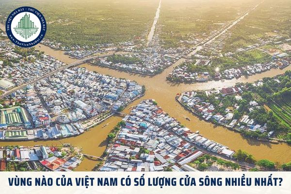 Vùng nào của Việt Nam có số lượng cửa sông nhiều nhất?