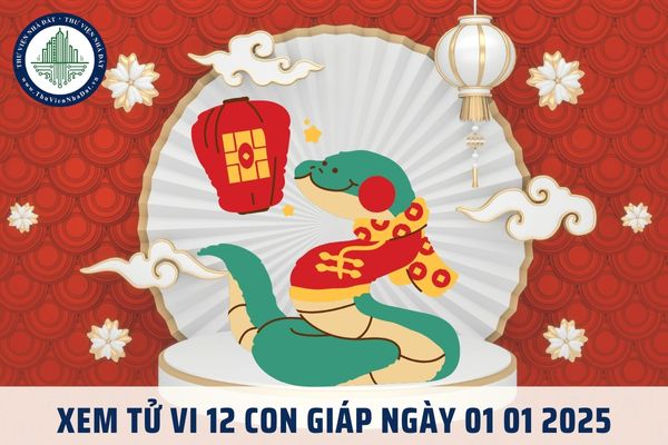 Xem tử vi 12 con giáp ngày 01 01 2025? Tử vi ngày 01 01 của 12 con giáp