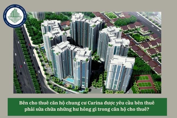 Bên cho thuê căn hộ chung cư Carina được yêu cầu bên thuê phải sửa chữa những hư hỏng gì trong căn hộ cho thuê? 