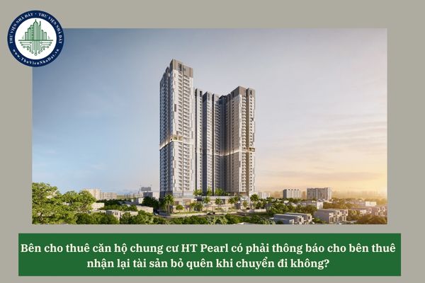 Bên cho thuê căn hộ chung cư HT Pearl có phải thông báo cho bên thuê nhận lại tài sản bỏ quên khi chuyển đi không?