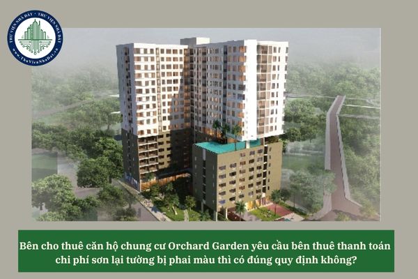 Bên cho thuê căn hộ chung cư Orchard Garden yêu cầu bên thuê thanh toán chi phí sơn lại tường bị phai màu thì có đúng quy định không?