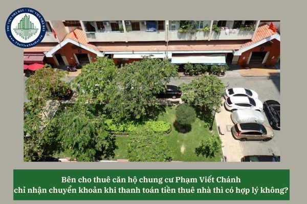 Bên cho thuê căn hộ chung cư Phạm Viết Chánh chỉ nhận chuyển khoản khi thanh toán tiền thuê nhà thì có hợp lý không? 