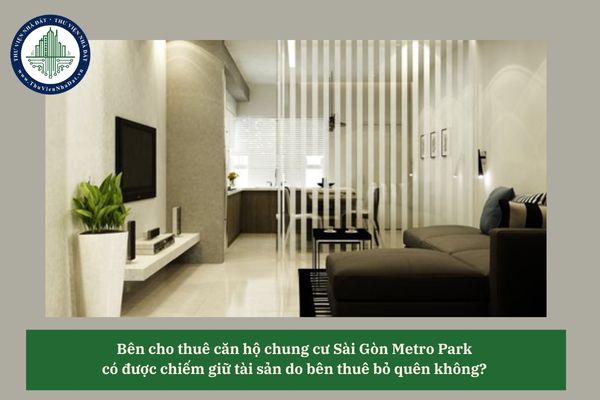Bên cho thuê căn hộ chung cư Sài Gòn Metro Park có được chiếm giữ tài sản do bên thuê bỏ quên không? 