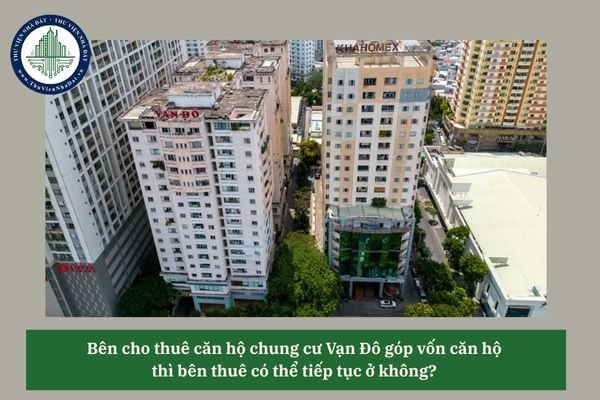 Bên cho thuê căn hộ chung cư Vạn Đô góp vốn căn hộ thì bên thuê có thể tiếp tục ở không? 