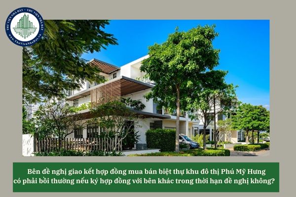 Bên đề nghị giao kết hợp đồng mua bán biệt thự khu đô thị Phú Mỹ Hưng có phải bồi thường nếu ký hợp đồng với bên khác trong thời hạn đề nghị không? 
