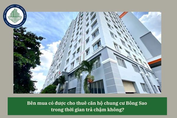Bên mua có được cho thuê căn hộ chung cư Bông Sao  trong thời gian trả chậm không?