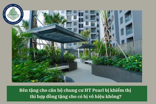 Bên nhận tặng cho căn hộ chung cư HT Pearl bị khiếm thị thì hợp đồng tặng cho có bị vô hiệu không? 