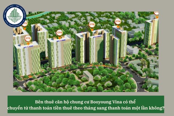 Bên thuê căn hộ chung cư Booyoung Vina có thể chuyển từ thanh toán tiền thuê theo tháng sang thanh toán một lần không? 
