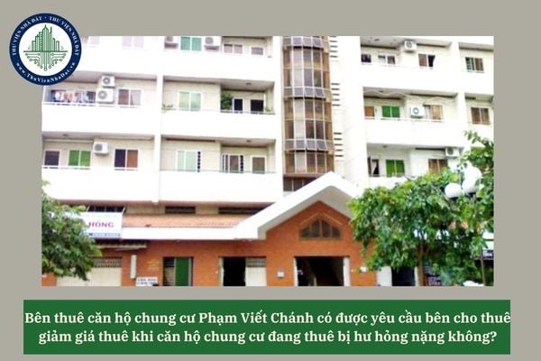 Bên thuê căn hộ chung cư Phạm Viết Chánh có được yêu cầu bên cho thuê giảm giá thuê khi căn hộ chung cư đang thuê bị hư hỏng nặng không? 
