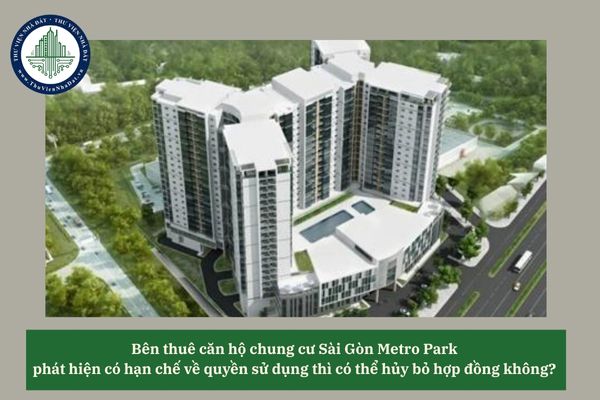 Bên thuê căn hộ chung cư Sài Gòn Metro Park phát hiện có hạn chế về quyền sử dụng thì có thể hủy bỏ hợp đồng không? 