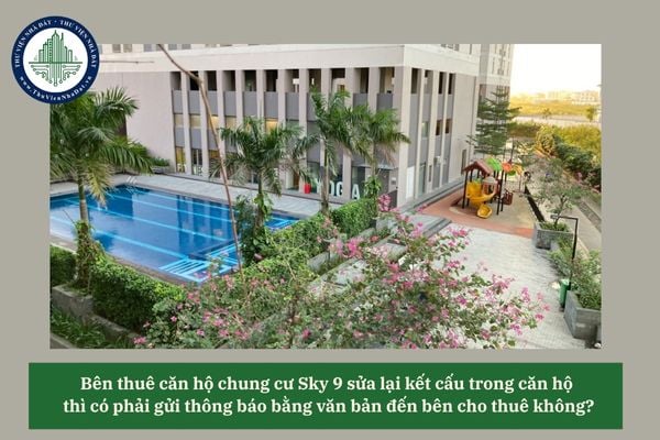 Bên thuê căn hộ chung cư Sky 9 sửa lại kết cấu trong căn hộ thì có phải gửi thông báo bằng văn bản đến bên cho thuê không? 