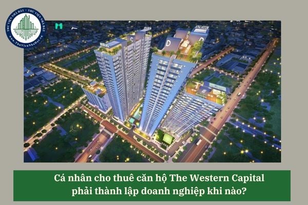 Cá nhân cho thuê căn hộ The Western Capital phải thành lập doanh nghiệp khi nào? 