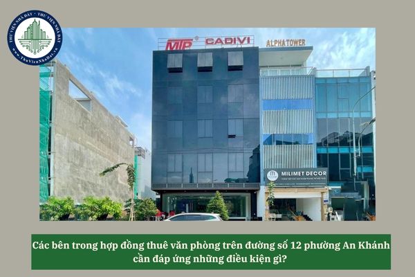 Các bên trong hợp đồng thuê văn phòng trên đường số 12 phường An Khánh cần đáp ứng những điều kiện gì?
