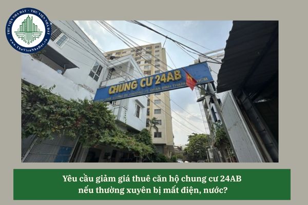 Yêu cầu giảm giá thuê căn hộ chung cư 24AB  nếu thường xuyên bị mất điện, nước?