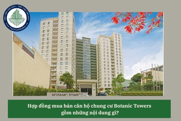 Hợp đồng mua bán căn hộ chung cư Botanic Towers gồm những nội dung gì?