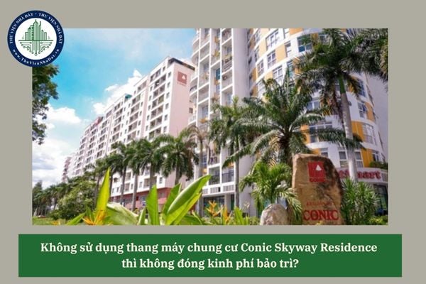 Không sử dụng thang máy chung cư Conic Skyway Residence  thì không đóng kinh phí bảo trì?