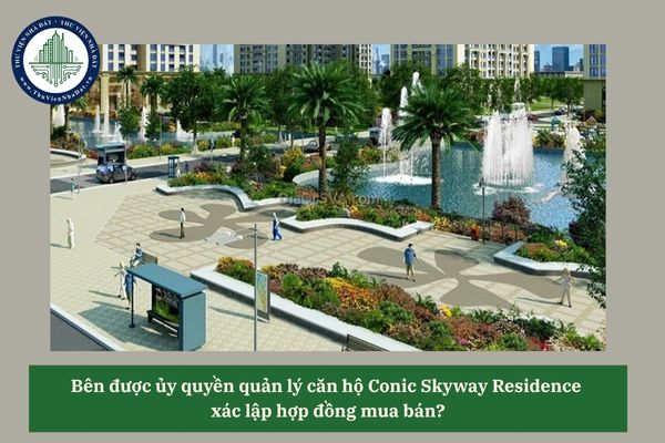Bên được ủy quyền quản lý căn hộ Conic Skyway Residence  xác lập hợp đồng mua bán?