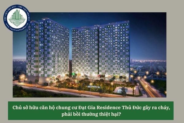 Chủ sở hữu căn hộ chung cư Đạt Gia Residence Thủ Đức gây ra cháy,  phải bồi thường thiệt hại? 