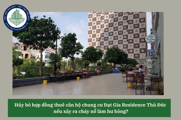 Hủy bỏ hợp đồng thuê căn hộ chung cư Đạt Gia Residence Thủ Đức  nếu xảy ra cháy nổ làm hư hỏng?