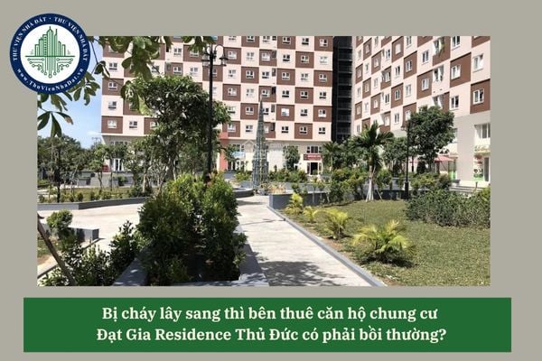 Bị cháy lây sang thì bên thuê căn hộ chung cư  Đạt Gia Residence Thủ Đức có phải bồi thường?