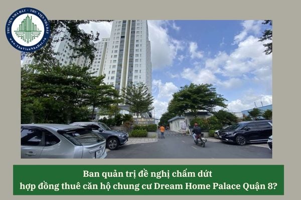 Ban quản trị đề nghị chấm dứt  hợp đồng thuê căn hộ chung cư Dream Home Palace Quận 8?