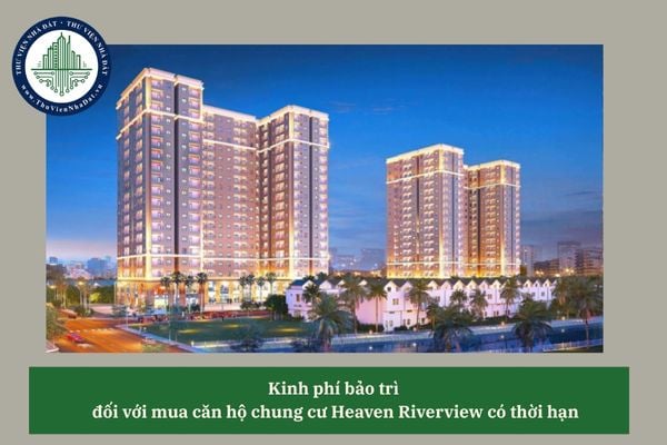 Người mua căn hộ chung cư Heaven Riverview có thời hạn thì có phải đóng kinh phí bảo trì không? 
