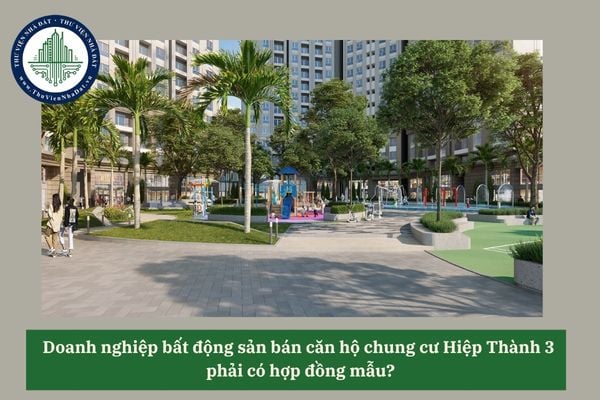 Doanh nghiệp bất động sản bán căn hộ chung cư Hiệp Thành 3  phải có hợp đồng mẫu?