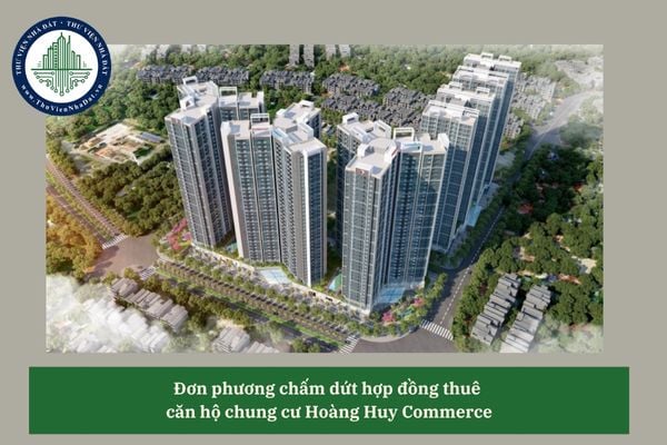 Bên cho thuê căn hộ chung cư Hoàng Huy Commerce đơn phương chấm dứt hợp đồng trước thời hạn vì lí do cá nhân có phải bồi thường? 